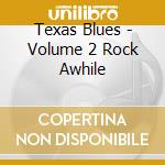 Texas Blues - Volume 2 Rock Awhile cd