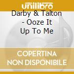 Darby & Talton - Ooze It Up To Me cd