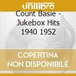 Count Basie - Jukebox Hits 1940 1952 cd musicale di Count Basie