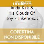 Andy Kirk & His Clouds Of Joy - Jukebox Hits 1936 1949 cd musicale di Andy Kirk & His Clouds Of Joy