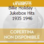 Billie Holiday - Jukebox Hits 1935 1946 cd musicale di Billie Holiday