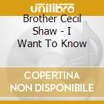 Brother Cecil Shaw - I Want To Know cd