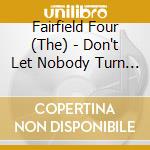 Fairfield Four (The) - Don't Let Nobody Turn You Round cd