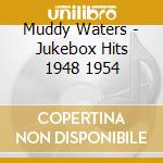 Muddy Waters - Jukebox Hits 1948 1954