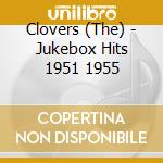 Clovers (The) - Jukebox Hits 1951 1955 cd musicale di Clovers