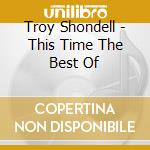 Troy Shondell - This Time The Best Of cd musicale di Troy Shondell