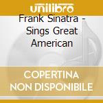 Frank Sinatra - Sings Great American cd musicale di Frank Sinatra