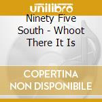 Ninety Five South - Whoot There It Is cd