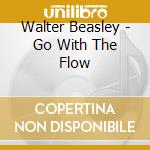 Walter Beasley - Go With The Flow cd musicale di Walter Beasley