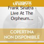 Frank Sinatra - Live At The Orpheum Vancouver June 8th 1957 cd musicale di Frank Sinatra