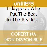 Liddypool: Who Put The Beat In The Beatles / Various cd