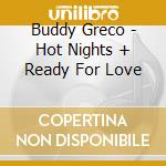 Buddy Greco - Hot Nights + Ready For Love cd