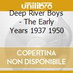 Deep River Boys - The Early Years 1937 1950 cd