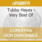 Tubby Hayes - Very Best Of cd musicale di Tubby Hayes