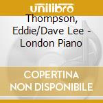 Thompson, Eddie/Dave Lee - London Piano cd musicale di Thompson, Eddie/Dave Lee