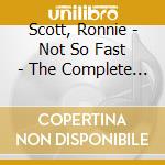 Scott, Ronnie - Not So Fast - The Complete Esquire Recordings 1951 cd musicale di Scott, Ronnie