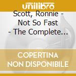 Scott, Ronnie - Not So Fast - The Complete Esquire Recordings 1951