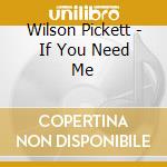 Wilson Pickett - If You Need Me cd