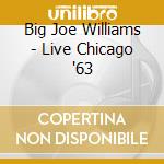 Big Joe Williams - Live Chicago '63 cd musicale di Big Joe Williams