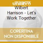 Wilbert Harrison - Let's Work Together cd