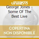 George Jones - Some Of The Best Live cd musicale di George Jones