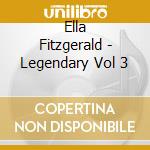Ella Fitzgerald - Legendary Vol 3 cd musicale di Ella Fitzgerald