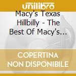 Macy's Texas Hillbilly - The Best Of Macy's Hillbilly Recordings cd