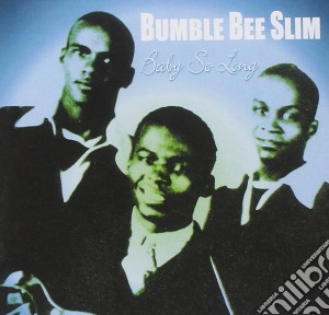 Bumble Bee Slim - Baby So Long cd musicale di Bumble Bee Slim