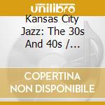 Kansas City Jazz: The 30s And 40s / Various cd