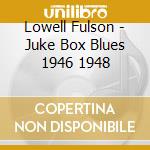Lowell Fulson - Juke Box Blues 1946 1948 cd