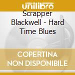 Scrapper Blackwell - Hard Time Blues cd musicale di Scrapper Blackwell