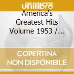 America's Greatest Hits Volume 1953 / Various cd musicale