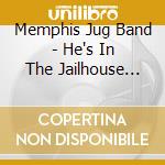Memphis Jug Band - He's In The Jailhouse Now cd