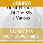 Great Melodies Of The 50s / Various cd musicale