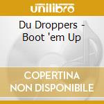 Du Droppers - Boot 'em Up cd musicale di Du Droppers
