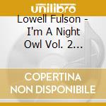 Lowell Fulson - I'm A Night Owl Vol. 2 1948 1954 cd