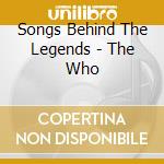 Songs Behind The Legends - The Who cd musicale di Songs Behind The Legends