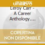 Leroy Carr - A Career Anthology. Vocalion & Bluebird Recordings 1928-35 cd