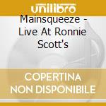 Mainsqueeze - Live At Ronnie Scott's cd