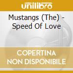 Mustangs (The) - Speed Of Love cd musicale di Mustangs, The