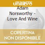 Adam Norsworthy - Love And Wine cd