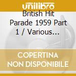 British Hit Parade 1959 Part 1 / Various (4 Cd) cd musicale di Various Artists