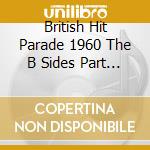 British Hit Parade 1960 The B Sides Part 3 / Various (4 Cd) cd