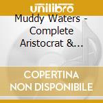 Muddy Waters - Complete Aristocrat & Chess Singles A&b Sides 1947 62 cd musicale di Muddy Waters
