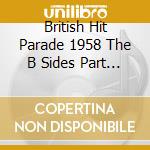 British Hit Parade 1958 The B Sides Part 2 / Various (4 Cd) cd