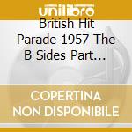 British Hit Parade 1957 The B Sides Part 2 / Various cd