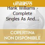 Hank Williams - Complete Singles As And Bs 1947-55 (4 Cd) cd musicale di Hank Williams