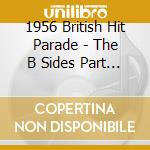 1956 British Hit Parade - The B Sides Part 1 (Jan-June) (4 Cd) cd musicale di 1956 British Hit Parade