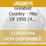 Greatest Country - Hits Of 1950 (4 Cd) cd musicale di Greatest Country