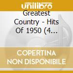 Greatest Country - Hits Of 1950 (4 Cd) cd